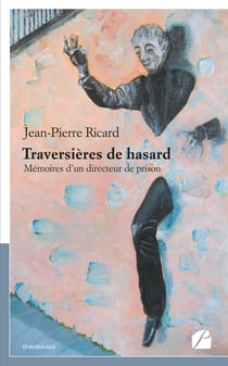 Traversières de hasard - mémoires d'un directeur de prison