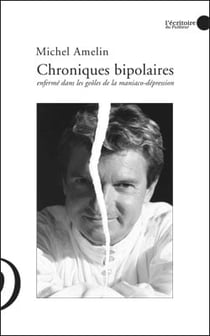 Chroniques bipolaires - enfermé dans les geôles de la maniaco-dépression