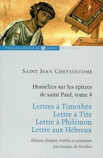 Homélies sur les épîtres de saint Paul Tome 4 - lettres à Timothée - lettre à Tite - lettre à Philémon - lettre aux Hébreux
