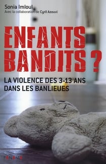 Enfants-bandits ? - la violence des 3-13 ans dans les banlieues