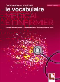 Comprenre et maîtriser le vocabulaire médical et infirmier - apprentissage et autoévaluation à l'usage des futurs professionnels de santé