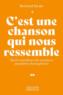 C'est une chanson qui nous ressemble - Succès mondiaux des musiques populaires francophones