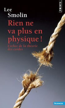 Rien ne va plus en physique ! l'échec de la théorie des cordes
