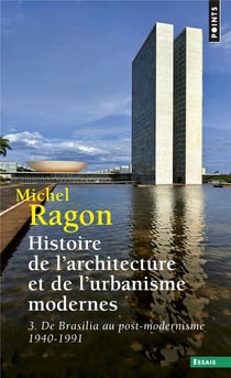 Histoire de l'architecture et de l'urbanisme modernes Tome 3 - de Brasilia au post-modernisme, 1940-1991