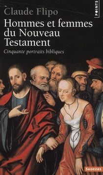 Hommes et femmes du Nouveau Testament - cinquante portraits bibliques