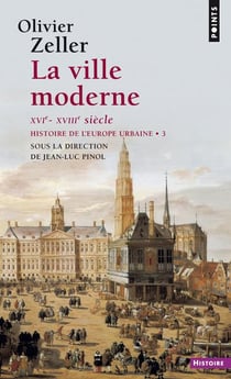 Histoire de l'Europe urbaine Tome 3 - la ville moderne, XVIe-XVIIIe siècle