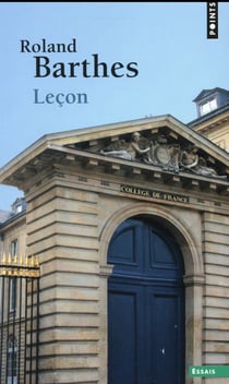 Leçon : Leçon inaugurale de la chaire de sémiologie littéraire au Collège de France prononcée le 7 janvier 1977