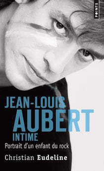 Jean-Louis Aubert intime - portrait d'un enfant du rock