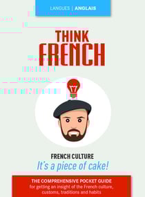 Think french - french culture - it's a piece of cake !