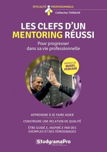 Efficacité professionnelle : les clefs d'un mentoring réussi - pour progresser dans sa vie professionnelle