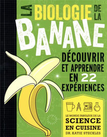 La biologie de la banane : découvrir et apprendre en 22 expériences