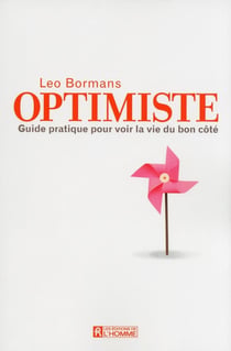 Optimiste - guide pratique pour voir la vie du bon côté