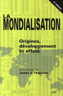 La mondialisation - origines, développement et effets