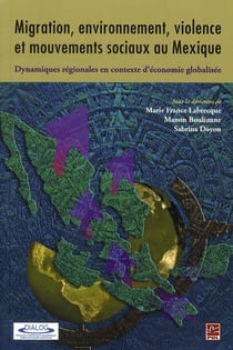 Migration, environnement, violence et mouvements sociaux au mexique - dynamiques régionales en contexte d'économie globalisée