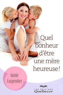 Quel bonheur d'etre une mere heureuse !