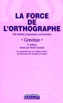 La force de l'orthographe 1996 - 300 dictees progressives commentees