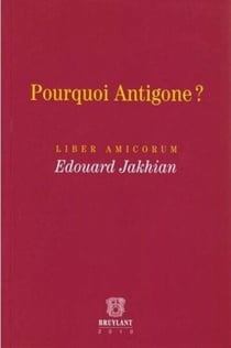 Pourquoi antigone ? liber amicorum edouar jakhian