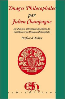 Images philosophales - les planches alchymiques du mystère des cathédrales et des demeures philosophales