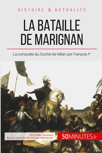La bataille de Marignan - la conquête du Duché de Milan par François Ier