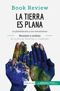 La Tierra es plana de Thomas L. Friedman (Analisis de la obra) : La globalización y sus mecanismos