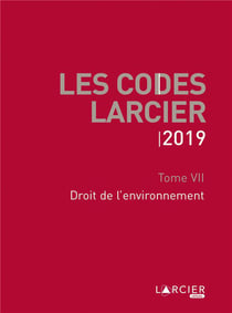 Code Larcier Tome 7 - droit de l'environnement (édition 2019)