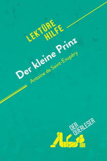 Der kleine Prinz von Antoine de Saint-Exupéry (Lektürehilfe) : Detaillierte Zusammenfassung, Personenanalyse und Interpretation