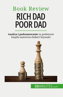 Rich Dad Poor Dad : Bogacenie sie - umiejetnosc, której nie da sie nauczyc