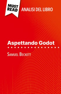 Aspettando Godot di Samuel Beckett (Analisi del libro) : Analisi completa e sintesi dettagliata del lavoro