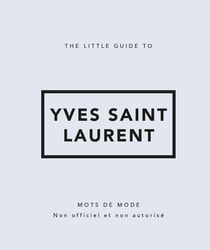 The little guide to Yves Saint Laurent