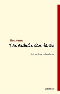 Des vendredis dans la tête - l'histoire d'une serial-killeuse