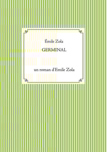 Germinal : un roman d'Emile Zola