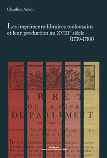 Imprimeurs libraires toulousains et leur production au XVIIIe siècle (1739-1788)
