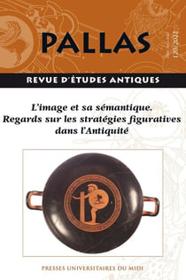 Revue Pallas : l'image et sa sémantique. regards sur les stratégies figuratives dans l'Antiquité