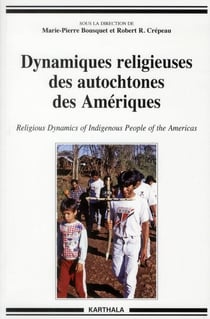 Dynamiques religieuses des autochtones des Amériques. Religious Dynamics of Indigenous People of the Americas
