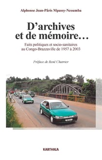 D'archives et de mémoire... faits politiques et socio-sanitaires au congo-brazzaville de 1957 à 2003