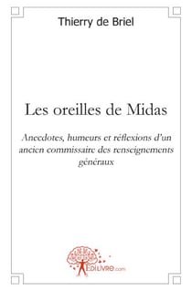 Les oreilles de Midas - anecdotes, humeurs et réflexions d'un ancien commissaire des renseignements généraux