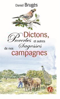 Dictons, proverbes et autres sagesses de nos campagnes
