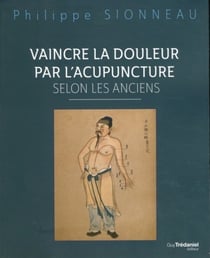 Vaincre la douleur par l'acupunture selon les anciens