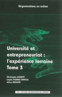 Université et entrepreneuriat Tome 3 - l'expérience lorraine