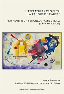 Littératures croisées : la langue de l'autre : Fragments d'un polylogue franco-russe (XXe-XXIe siècles)