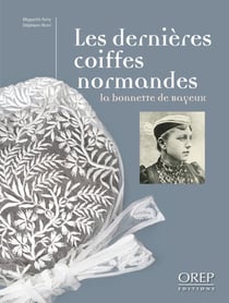 Les dernieres coiffes normandes - la bonnette de bayeux
