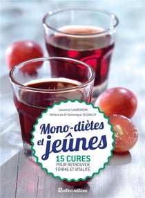 Mono-diètes et jeûnes - 15 cures simples et saines pour retrouver forme et vitalité
