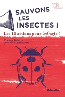 Sauvons les insectes ! les 10 actions pour (ré)agir !
