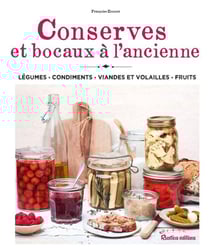 Conserves et bocaux à l'ancienne : légumes, condiments, viandes, volailles, fruits