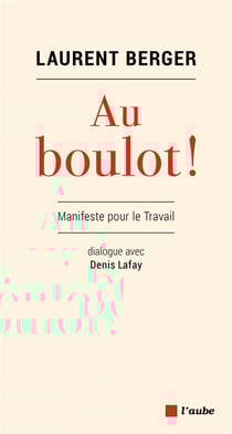 Au boulot ! manifeste pour le travail - dialogue avec Denis Lafay