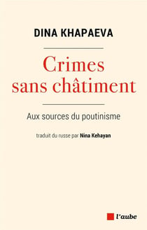 Crimes sans chatiment : aux sources du poutinisme
