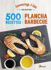 Savourez l'été - 500 recettes plancha barbecue