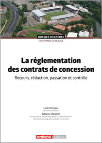 La réglementation des contrats de concession : recours, rédaction, passation et contrôle (2e édition)
