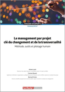 Le management par projet, clé du changement et de la transversalité : Méthode, outils et pilotage humain (4e édition)