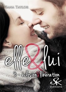 Elle & lui Tome 3 : éclosion et libération